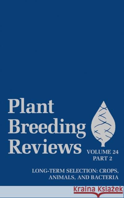 Plant Breeding Reviews, Volume 24, Part 2: Long-Term Selection: Crops, Animals, and Bacteria Janick, Jules 9780471468929 John Wiley & Sons