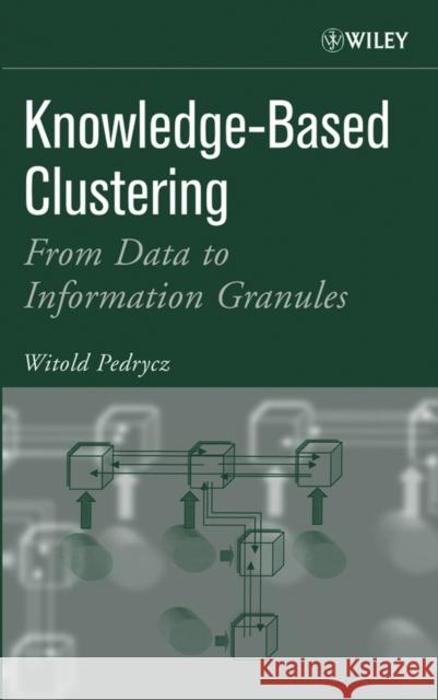 Knowledge-Based Clustering: From Data to Information Granules Pedrycz, Witold 9780471469667