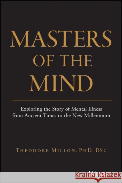 Masters of the Mind: Exploring the Story of Mental Illness from Ancient Times to the New Millennium Millon 9780471469858 John Wiley & Sons