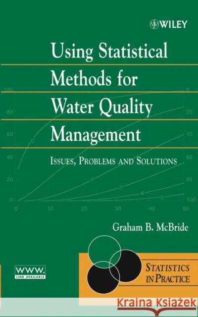 Using Statistical Methods for Water Quality Management: Issues, Problems and Solutions McBride, Graham B. 9780471470168 Wiley-Interscience