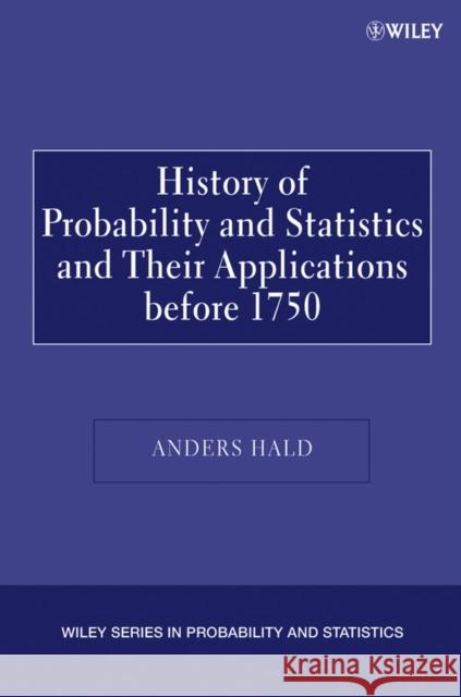 A History of Probability and Statistics and Their Applications Before 1750 Hald, Anders 9780471471295 Wiley-Interscience