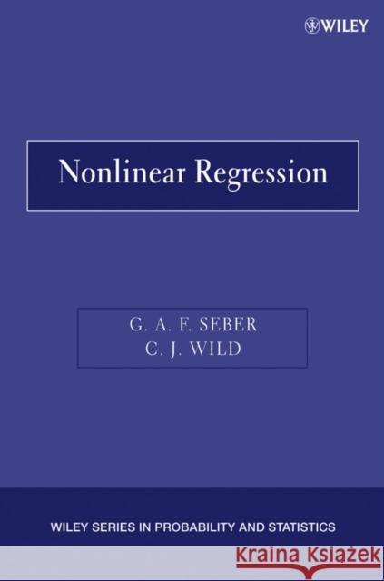 Nonlinear Regression George A. F. Seber Christopher J. Wild C. J. Wild 9780471471356 Wiley-Interscience