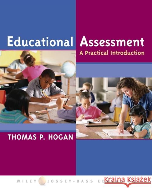 Educational Assessment : A Practical Introduction Thomas P. Hogan 9780471472483 John Wiley & Sons