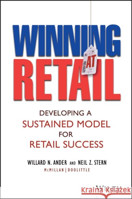 Winning at Retail: Developing a Sustained Model for Retail Success Ander, Willard N. 9780471473572 John Wiley & Sons