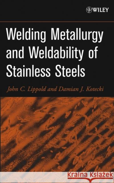Welding Metallurgy and Weldability of Stainless Steels John C. Lippold Damian J. Kotecki 9780471473794