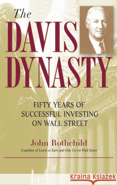 The Davis Dynasty: Fifty Years of Successful Investing on Wall Street Rothchild, John 9780471474418 John Wiley & Sons Inc
