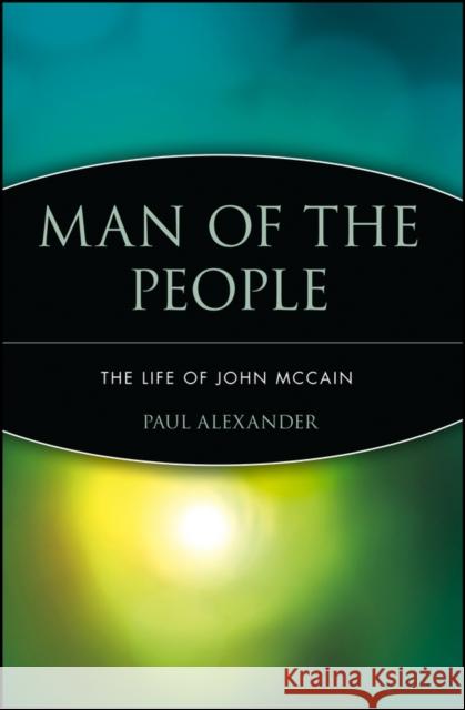 Man of the People: The Life of John McCain Alexander, Paul 9780471475453