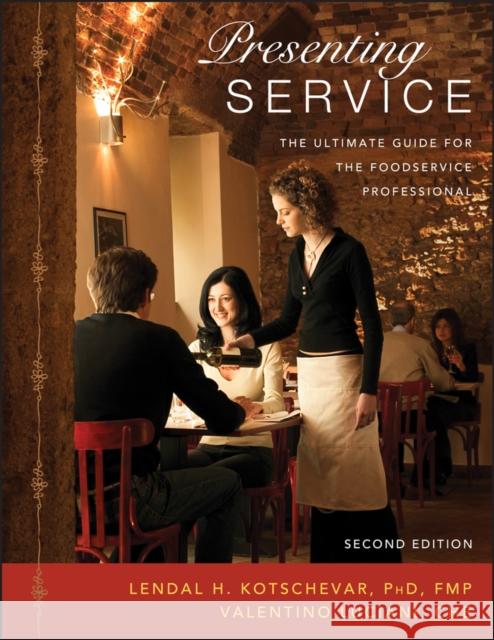 Presenting Service: The Ultimate Guide for the Foodservice Professional Kotschevar, Lendal H. 9780471475781 John Wiley & Sons