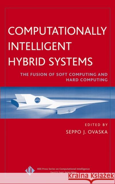 Computationally Intelligent Hybrid Systems : The Fusion of Soft Computing and Hard Computing Seppo J. Ovaska 9780471476689 John Wiley & Sons
