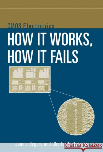 CMOS Electronics: How It Works, How It Fails Segura, Jaume 9780471476696 IEEE Computer Society Press