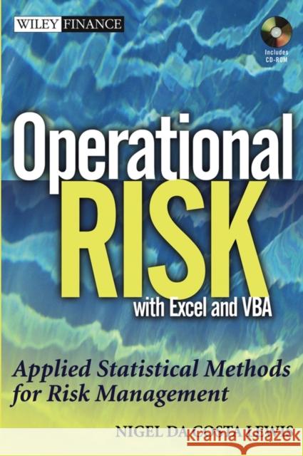 Operational Risk with Excel and VBA: Applied Statistical Methods for Risk Management, + Website Lewis, Nigel Da Costa 9780471478874 John Wiley & Sons