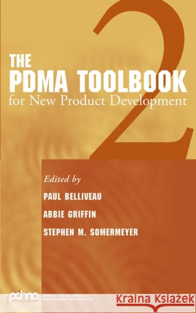 The PDMA Toolbook 2 for New Product Development Paul Belliveau Abbie Griffin Stephen Somermeyer 9780471479413 John Wiley & Sons