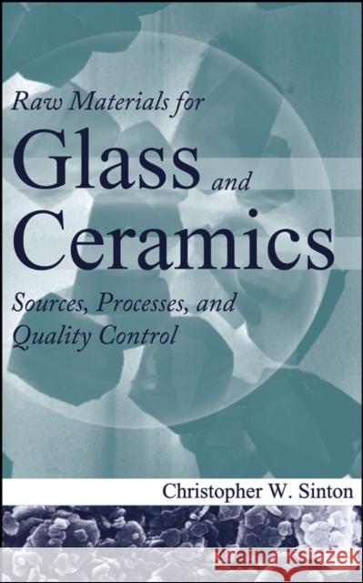 Raw Materials for Glass and Ceramics: Sources, Processes, and Quality Control Sinton, Christopher W. 9780471479420