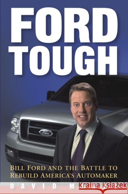 Ford Tough: Bill Ford and the Battle to Rebuild America's Automaker Magee, David 9780471479666