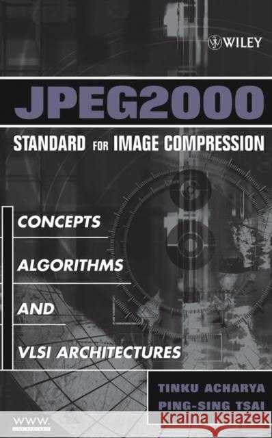 Jpeg2000 Standard for Image Compression: Concepts, Algorithms and VLSI Architectures Acharya, Tinku 9780471484226 Wiley-Interscience
