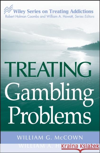 Treating Gambling Problems William G. McCown William A. Howatt 9780471484844 John Wiley & Sons