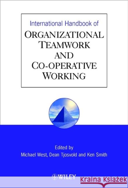 International Handbook of Organizational Teamwork and Cooperative Working Colin H. Green Michael A. West Dean Tjosvold 9780471485391 John Wiley & Sons
