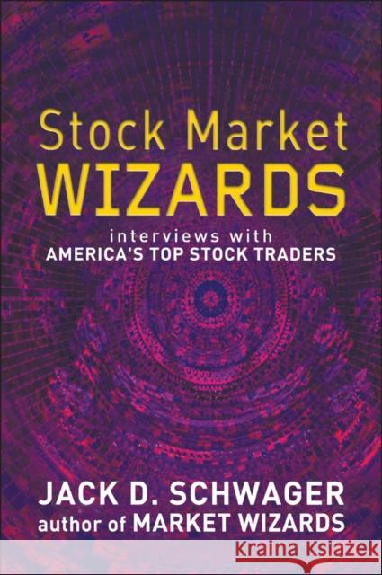 Stock Market Wizards : Interviews with America's Top Stock Traders Jack D. Schwager 9780471485551 JOHN WILEY AND SONS LTD