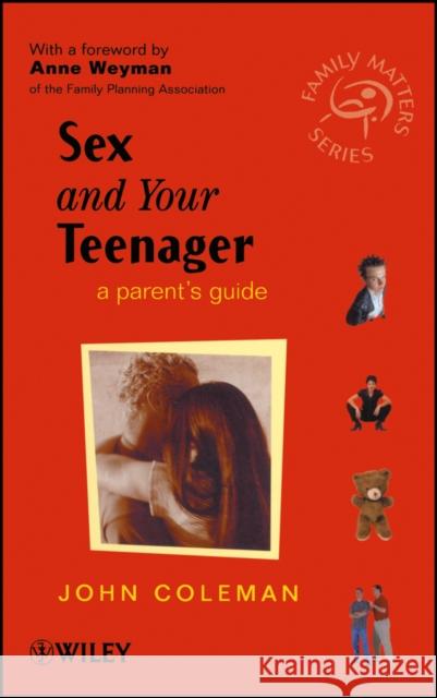 Sex and Your Teenager: A Parent's Guide Coleman, John 9780471485629