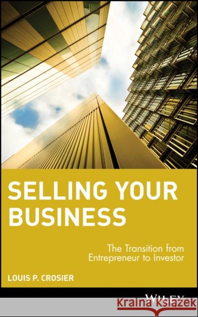 Selling Your Business: The Transition from Entrepreneur to Investor Crosier, Louis P. 9780471486237