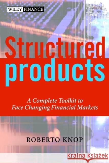 Structured Products: A Complete Toolkit to Face Changing Financial Markets Knop, Roberto 9780471486473 John Wiley & Sons
