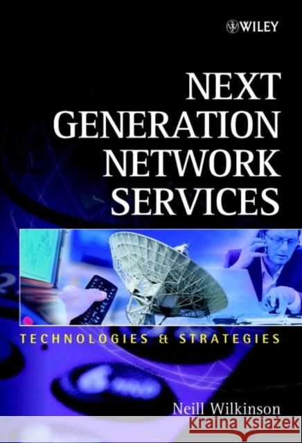 Next Generation Network Services: Technologies and Strategies Wilkinson, Neill 9780471486671 John Wiley & Sons