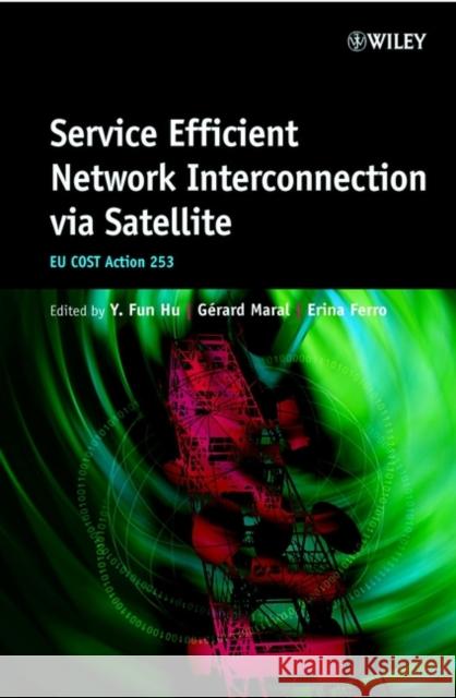 Service Efficient Network Interconnection via Satellite : EU Cost Action 253 Yim Fun Hu Gerard Maral Erina Ferro 9780471486695 John Wiley & Sons