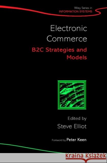 Electronic Commerce: B2c Strategies and Models Elliott, Steve 9780471487050 John Wiley & Sons