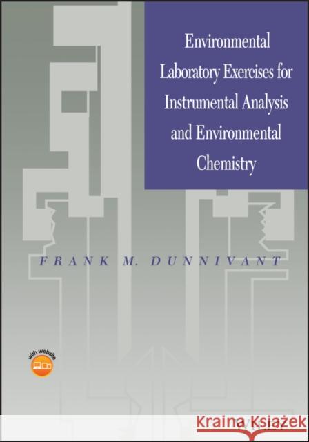 Environmental Laboratory Exercises for Instrumental Analysis and Environmental Chemistry Frank M. Dunnivant 9780471488569