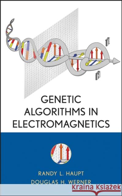 Genetic Algorithms in Electromagnetics Randy L. Haupt Douglas H. Werner 9780471488897 IEEE Computer Society Press