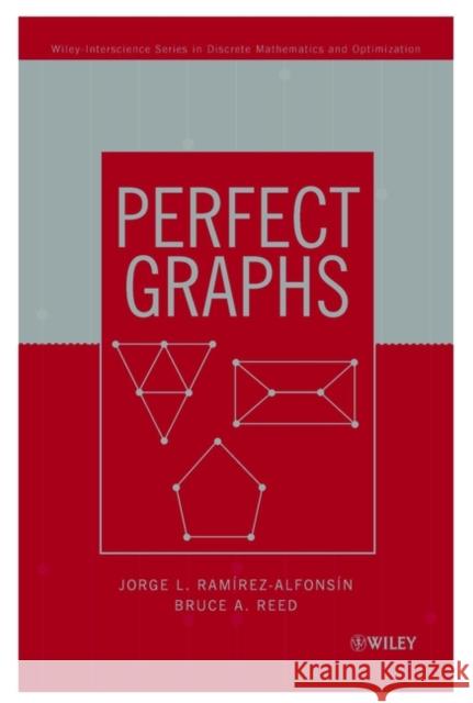 Perfect Graphs Jorge Ramirez-Alfronsin Jorge L. Rammrez-Alfonsmn Bruce A. Reed 9780471489702 John Wiley & Sons