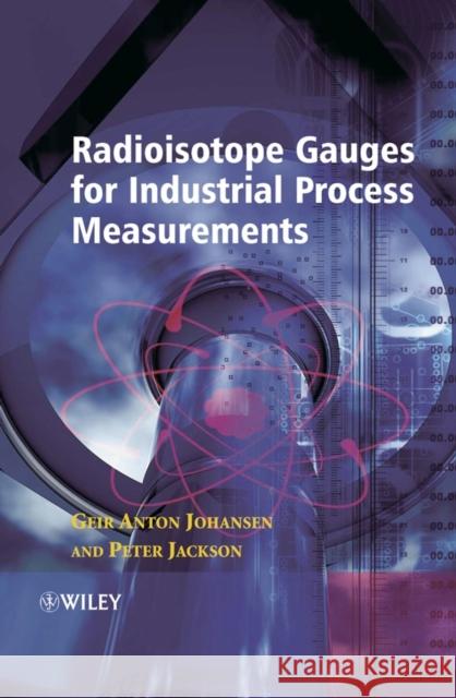 Radioisotope Gauges for Industrial Process Measurements Geir Johansen Peter Jackson Johansen 9780471489993 