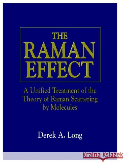 The Raman Effect: A Unified Treatment of the Theory of Raman Scattering by Molecules Long, Derek A. 9780471490289 John Wiley & Sons