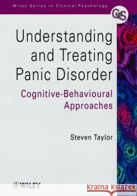 Understanding and Treating Panic Disorder: Cognitive-Behavioural Approaches Taylor, Steven 9780471490678