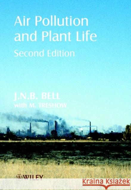 Air Pollution and Plant Life J. N. B. Bell Michael Treshow Nigel Bell 9780471490913 John Wiley & Sons