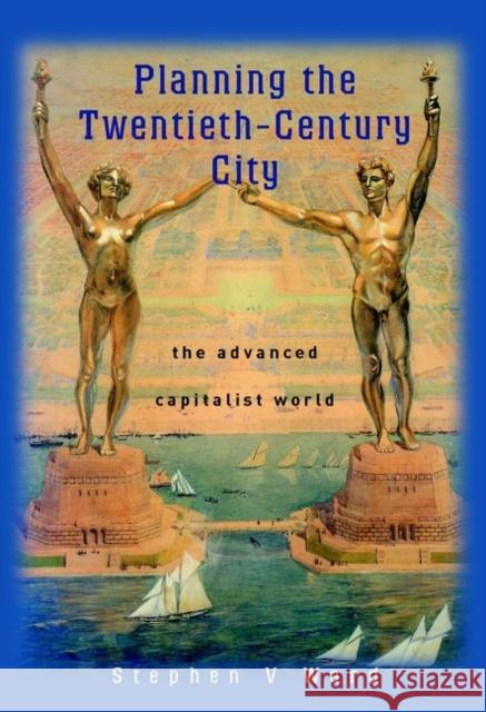 Planning the Twentieth Century City: The Advanced Capitalist World Ward, Stephen V. 9780471490982 John Wiley & Sons