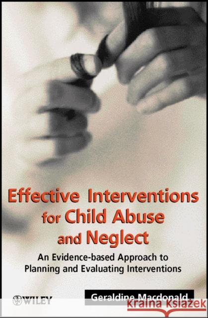 Effective Interventions for Child Abuse and Neglect: An Evidence-Based Approach to Planning and Evaluating Interventions MacDonald, Geraldine 9780471491477