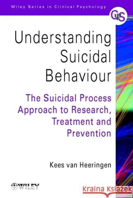 Understanding Suicidal Behaviour: The Suicidal Process Approach to Research, Treatment and Prevention Van Heeringen, Kees 9780471491668 John Wiley & Sons, (UK)