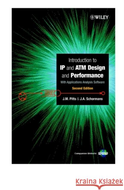 Introduction to IP and ATM Design and Performance: With Applications Analysis Software Pitts, J. M. 9780471491873 John Wiley & Sons