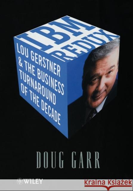 IBM Redux : Lou Gerstner & the Business Turnaround of the Decade Doug Garr 9780471491880