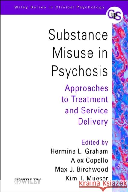 Substance Misuse in Psychosis: Approaches to Treatment and Service Delivery Graham, Hermine L. 9780471492290 John Wiley & Sons