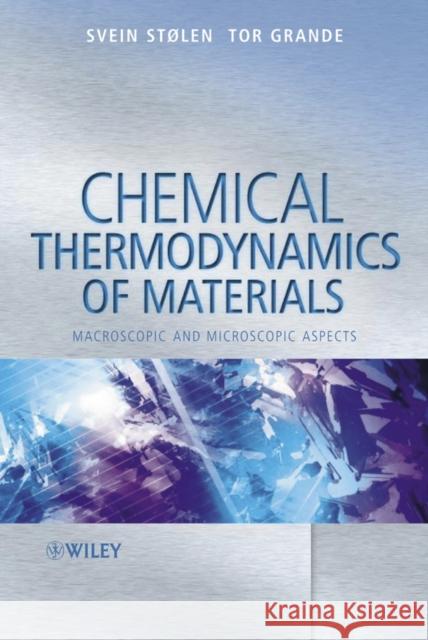 Chemical Thermodynamics of Materials: Macroscopic and Microscopic Aspects Stølen, Svein 9780471492306 John Wiley & Sons