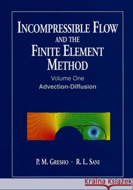 Incompressible Flow and the Finite Element Method, Volume 1: Advection-Diffusion and Isothermal Laminar Flow Gresho, P. M. 9780471492498 John Wiley & Sons