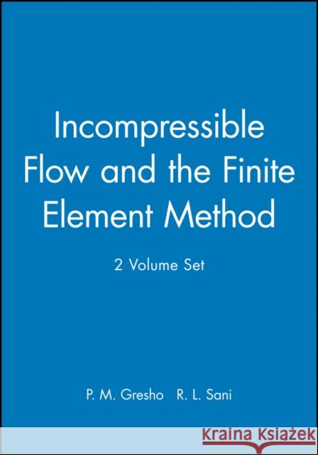 Incompressible Flow and the Finite Element Method, 2 Volume Set P. M. Gresho R. L. Sani R. L. Sani 9780471492689 John Wiley & Sons