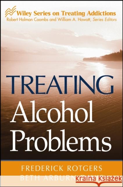 Treating Alcohol Problems Frederick Rotgers Beth Arburn Davis 9780471494324 John Wiley & Sons