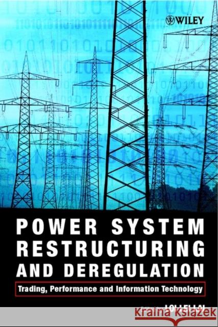 Power System Restructuring and Deregulation: Trading, Performance and Information Technology Lai, Loi Lei 9780471495000 Institute of Electrical & Electronics Enginee