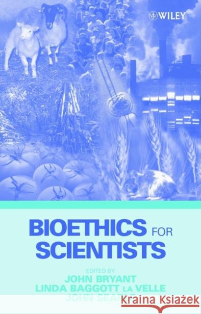 Bioethics for Scientists John A. Bryant Bryant                                   John Bryant 9780471495321 John Wiley & Sons