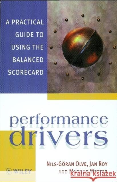 Performance Drivers: A Practical Guide to Using the Balanced Scorecard Olve 9780471495420 John Wiley & Sons
