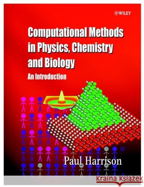Computational Methods in Physics, Chemistry and Biology: An Introduction Harrison, Paul 9780471495628