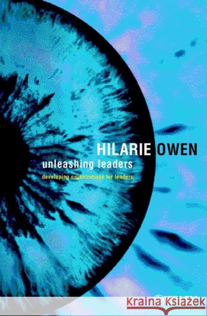 Unleashing Leaders: Developing Organizations for Leaders Owen, Hilarie 9780471496137 John Wiley & Sons